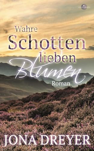 Wahre Schotten lieben Blumen von Independently published